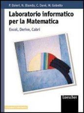 Laboratorio informatico per la matematica. Excel, Derive, Cabri. Per le Scuole superiori