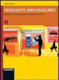Highlights and headlines. Strategies for reading and for vocabulary learning. Per le Scuole superiori