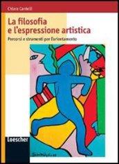 La filosofia e l'espressione artistica. Per le Scuole superiori