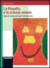 La filosofia e le scienze umane. Per le Scuole superiori