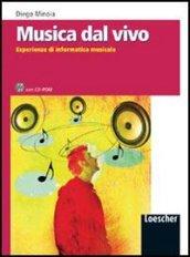 Musica dal vivo. Esperienze di informatica musicale. Per la Scuola media. Con CD-ROM