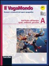 Il VagaMondo. Percorsi e strumenti del sapere geografico. Modulo A: Dall'Italia all'Europa: spazi, ambienti, persone. Per la Scuola media