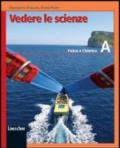 Vedere le scienze. Corso di educazione scientifica. Volume A: Fisica e chimica. Per la Scuola media