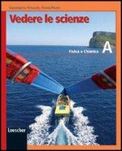 Vedere le scienze. Corso di educazione scientifica. Volume A: Fisica e chimica. Per la Scuola media