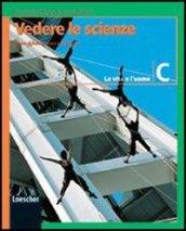 Vedere le scienze. Corso di educazione scientifica. Volume C: La vita e l'uomo. Per la Scuola media