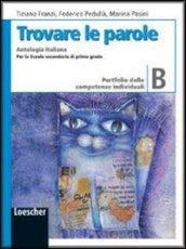 Trovare le parole. Vol. B. Antologia italiana. Portfolio delle competenze individuali. Con espansione oline. Per la Scuola media