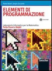 Elementi di programmazione. Laboratorio informatico per la matematica: Turbo Pascal e Delphi. Per le Scuole superiori. Con CD-ROM