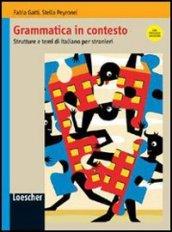 Grammatica in contesto. Strutture e temi di italiano per stranieri. Per le Scuole superiori. Con espansione online