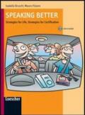 Speaking better. Strategies for life, strategies for certification. Con espansione online. Per le Scuole superiori