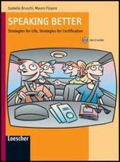 Speaking better. Strategies for life, strategies for certification. Con espansione online. Per le Scuole superiori