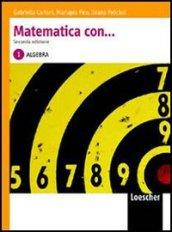 Matematica con... Algebra. Con espansione online. Per le Scuole superiori. 1.