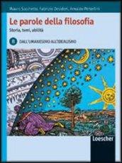 Le parole della filosofia. Storia, temi, abilità. Vol. B: Dall'umanesimo all'idealismo. Con espansione online. Per le Scuole superiori