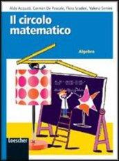 Il circolo matematico. Algebra. Per la Scuola media. Con espansione online