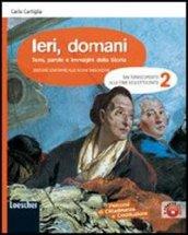 Ieri, domani. Con espansione online. Per la Scuola media. 2.Dal Rinascimento alla fine dell'Ottocento