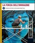 La forza dell'immagine. Vol. B: Tecniche artistiche e applicazioni progettuali. Con espansione online