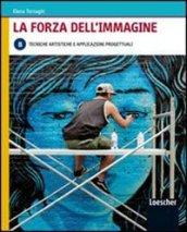 La forza dell'immagine. Vol. B: Tecniche artistiche e applicazioni progettuali. Con espansione online