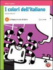 I colori dell'italiano. Vol. A: La lingua e le sue strutture. Con espansione online. Per le Scuole superiori