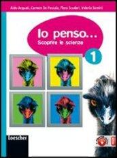 Io penso... Scoprire le scienze. Con espansione online. Per la Scuola media. 1.