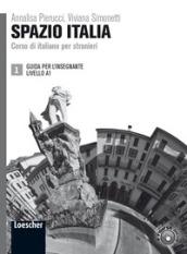 Spazio Italia. Corso di italiano per stranieri. A1. Guida per l'insegnante. Per le Scuole superiori