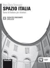 Spazio Italia. Corso di italiano per stranieri. B2. Guida per l'insegnante. Per le Scuole superiori