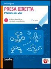 Presa diretta. Strutture linguistiche e strategie comunicative. Con verifiche formative. Per le Scuole superiori. Con espansione online