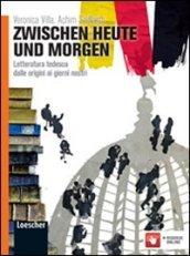 Zwischen heute und morgen. Letteratura tedesca dalle origini ai giorni nostri. Per le Scuole superiori. Con espansione online