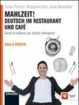 Mahlzeit! Deutsch im restaurant und café. Per gli Ist. alberghieri. Con espansione online