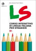 LS. Corso interattivo di lingua italiana per stranieri. B1