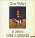 Gino Meloni. La poesia della quotidianità. Catalogo della mostra (Lissone, 1985)