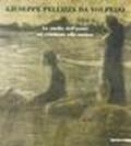 Giuseppe Pellizza da Volpedo. Disegni. «Lo studio dell'uomo mi condusse alla natura». Catalogo della mostra (Garbagnate Milanese, 1996)