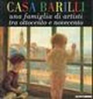 Casa Barilli. Una famiglia di artisti tra Ottocento e Novecento. Catalogo della mostra (Parma, 1997-1998)