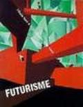 Futurisme. L'Italie face à la modernité (1909-1944). Catalogo della mostra (Losanna, 1998). Ediz. francese
