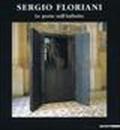 Sergio Floriani. Le porte sull'infinito. Catalogo della mostra (Padova-Novara, 1998)