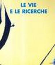 Le vie e le ricerche. Catalogo della mostra (San Marino, Galleria d'arte contemporanea, 26 giugno-5 settembre 1999)