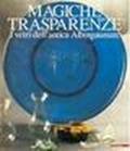 Magiche trasparenze. I vetri dell'antica Albingaunum. Catalogo della mostra (Genova, 17 dicembre 1999-15 marzo 2000)