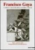 Francisco Goya. Capricci, follie e disastri della guerra. Opere grafiche della Fondazione Antonio Mazzotta. Catalogo della mostra (San Donato Milanese, 2000). Ediz. illustrata