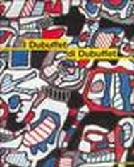 I Dubuffet di Dubuffet. Opere della donazione Dubuffet al Musée des arts décoratifs di Parigi. Catalogo della mostra (Milano, 6 maggio-16 luglio 2000)