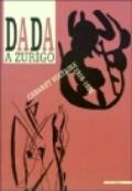 Dada a Zurigo. Cabaret Voltaire 1916-1920. Ediz. illustrata