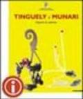 Tinguely e Munari. Opere in azione. Ediz. italiana e inglese