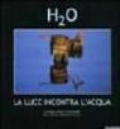 H2O. La luce incontra l'acqua. Catalogo della mostra (Roma, 10 novembre 2004-10 gennaio 2005)