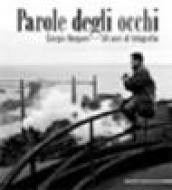 Parole degli occhi. Giorgio Bergami. 50 anni di fotografia. Catalogo della mostra (Genova, 25 aprile 2007-29 luglio 2007). Ediz. illustrata