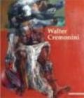 Cremonini Walter, grafica dipinti scultura. Ediz. illustrata