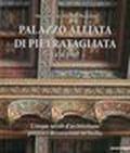 Palazzo Alliata di Pietratagliata 1476-1947. Cinque secoli d'architettura, pittura e decorazione in Sicilia