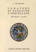 L'amatore di maioliche e porcellane. Notizie storiche e artistiche su tutte le fabbriche di maioliche e porcellane