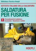 Saldatura per fusione. Vol. 1: Procedimenti di saldatura-Economia-Sicurezza e salute.