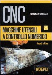 CNC. Macchine utensili a controllo numerico. Per le Scuole superiori. Con CD-ROM