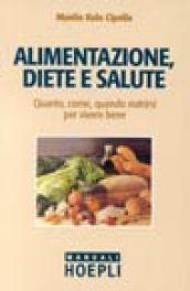 Alimentazione, diete e salute. Quanto, come, quando nutrirsi per vivere bene