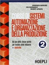 Corso di sistemi, automazione e organizzazione della produzione. Per le Scuole superiori: 2