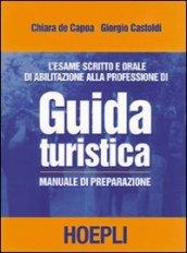 L'esame scritto e orale di abilitazione alla professione di guida turistica. Manuale di preparazione