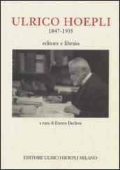 Ulrico Hoepli 1847-1935. Editore libraio